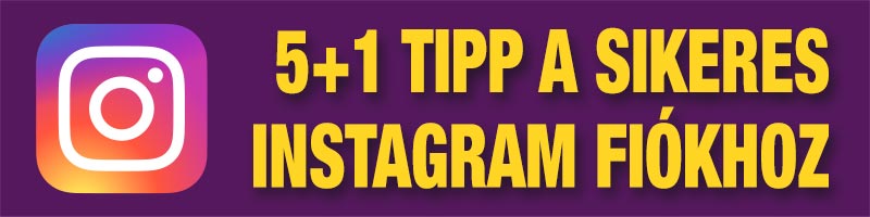 5+1 tipp a sikeres Instagram fiókhoz