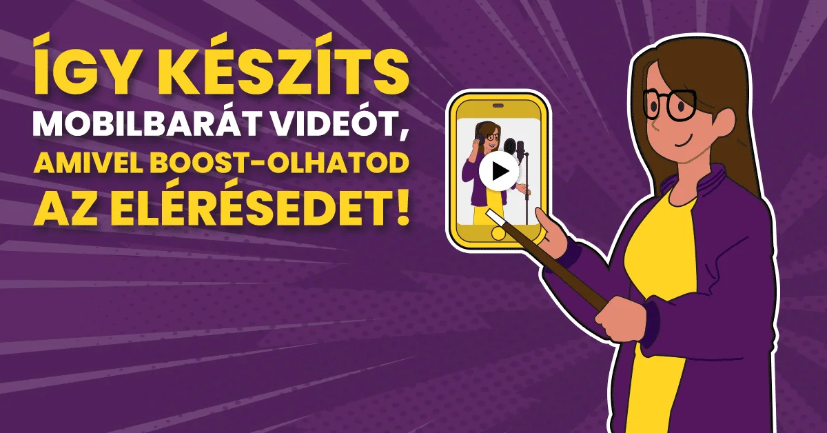 Így készíts mobilbarát videót, amivel boost-olhatod az elérésedet! Videó készítés ötletek
